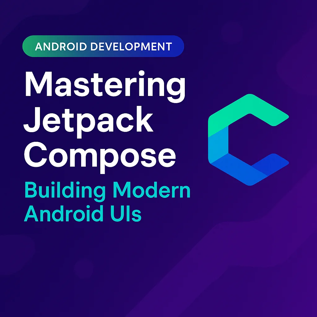 Mastering Jetpack Compose: Building Modern Android UIs